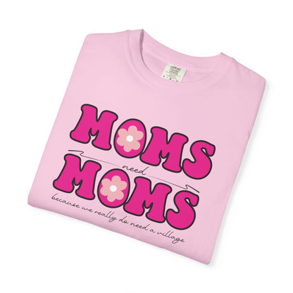 Moms Need Mom T-Shirt, Fun Gift for Mother's Day, Cute Mom Shirt, Gardening Shirt, Casual Women's Tee, because we really do need a village