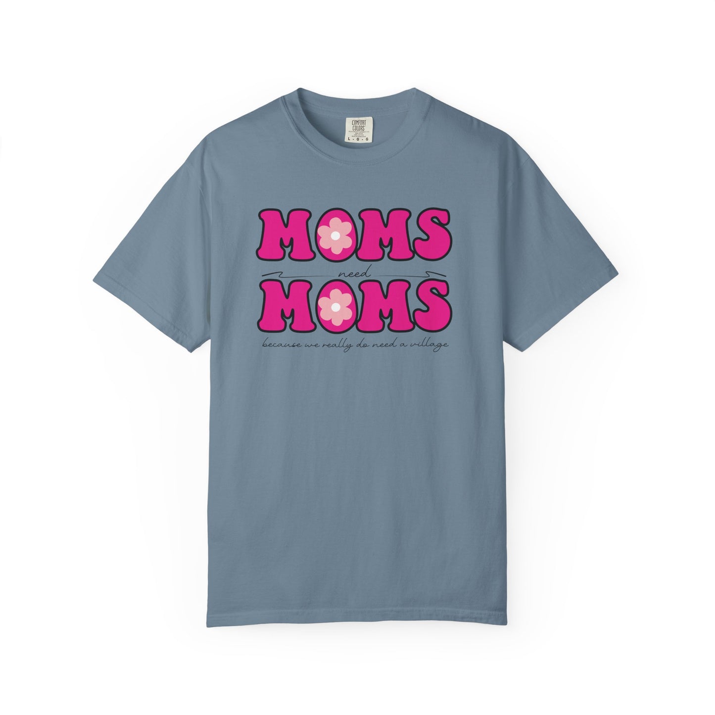 Moms Need Mom T-Shirt, Fun Gift for Mother's Day, Cute Mom Shirt, Gardening Shirt, Casual Women's Tee, because we really do need a village