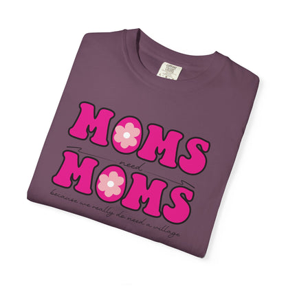 Moms Need Mom T-Shirt, Fun Gift for Mother's Day, Cute Mom Shirt, Gardening Shirt, Casual Women's Tee, because we really do need a village