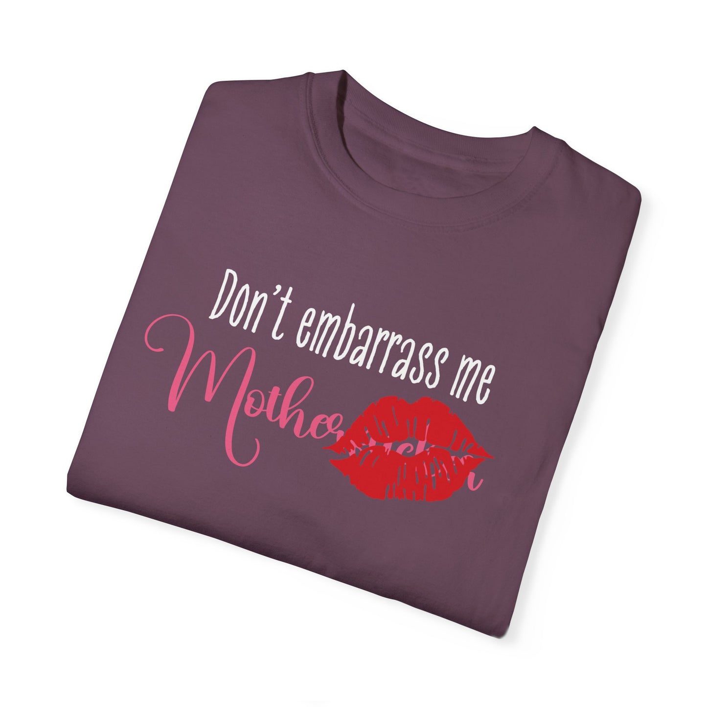 Dont Embarrass Me T-shirt, Humorous Gift for Moms, Funny Family Tee, Casual Wear for Mothers day, Perfect Birthday Gift