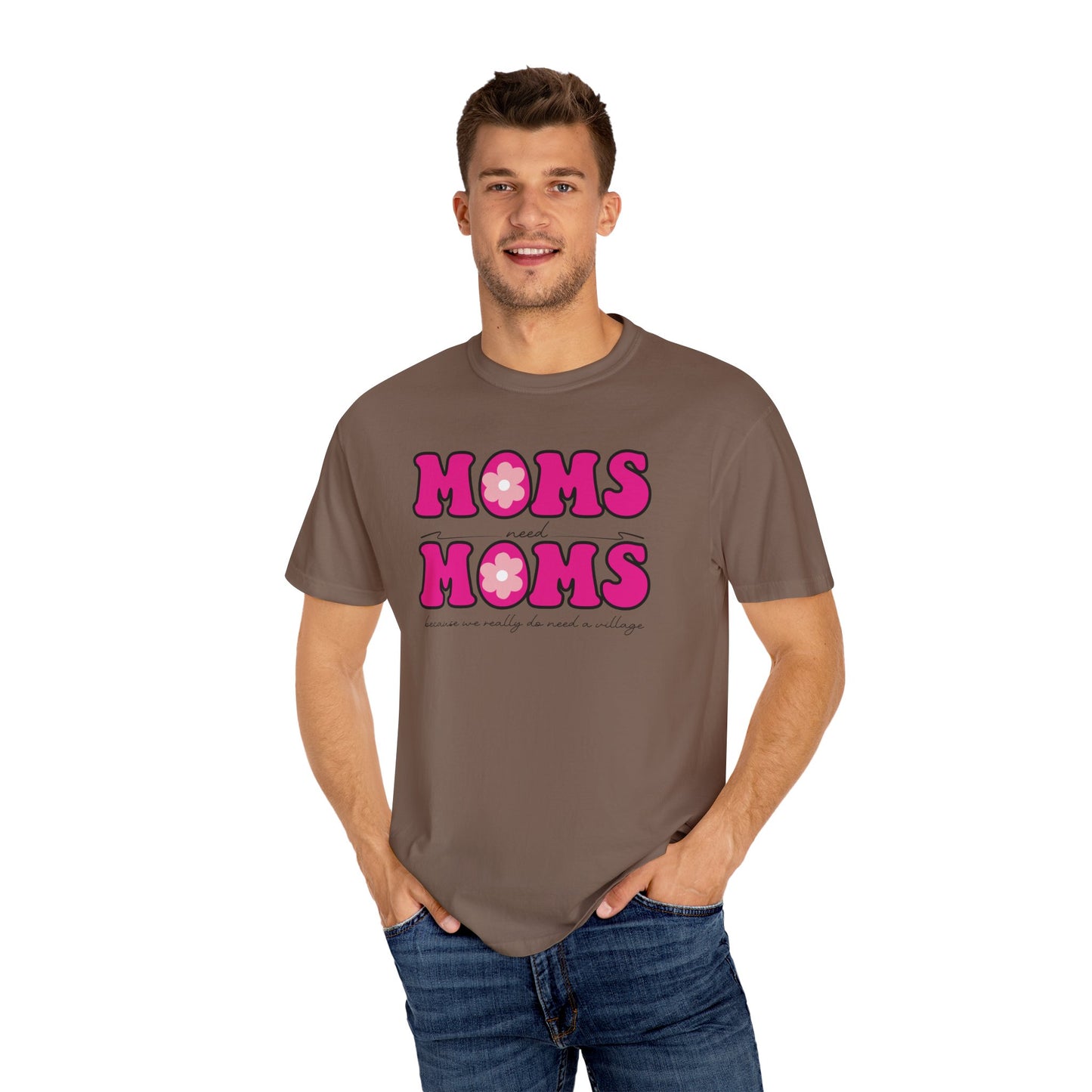 Moms Need Mom T-Shirt, Fun Gift for Mother's Day, Cute Mom Shirt, Gardening Shirt, Casual Women's Tee, because we really do need a village