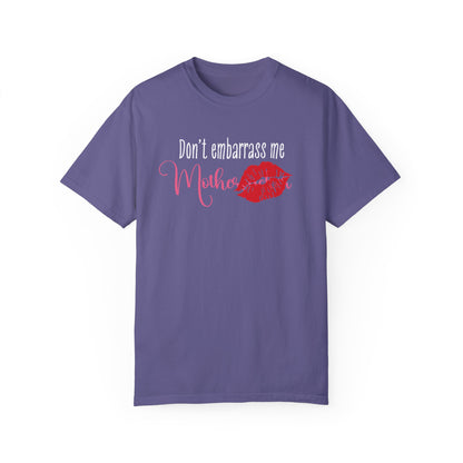 Dont Embarrass Me T-shirt, Humorous Gift for Moms, Funny Family Tee, Casual Wear for Mothers day, Perfect Birthday Gift