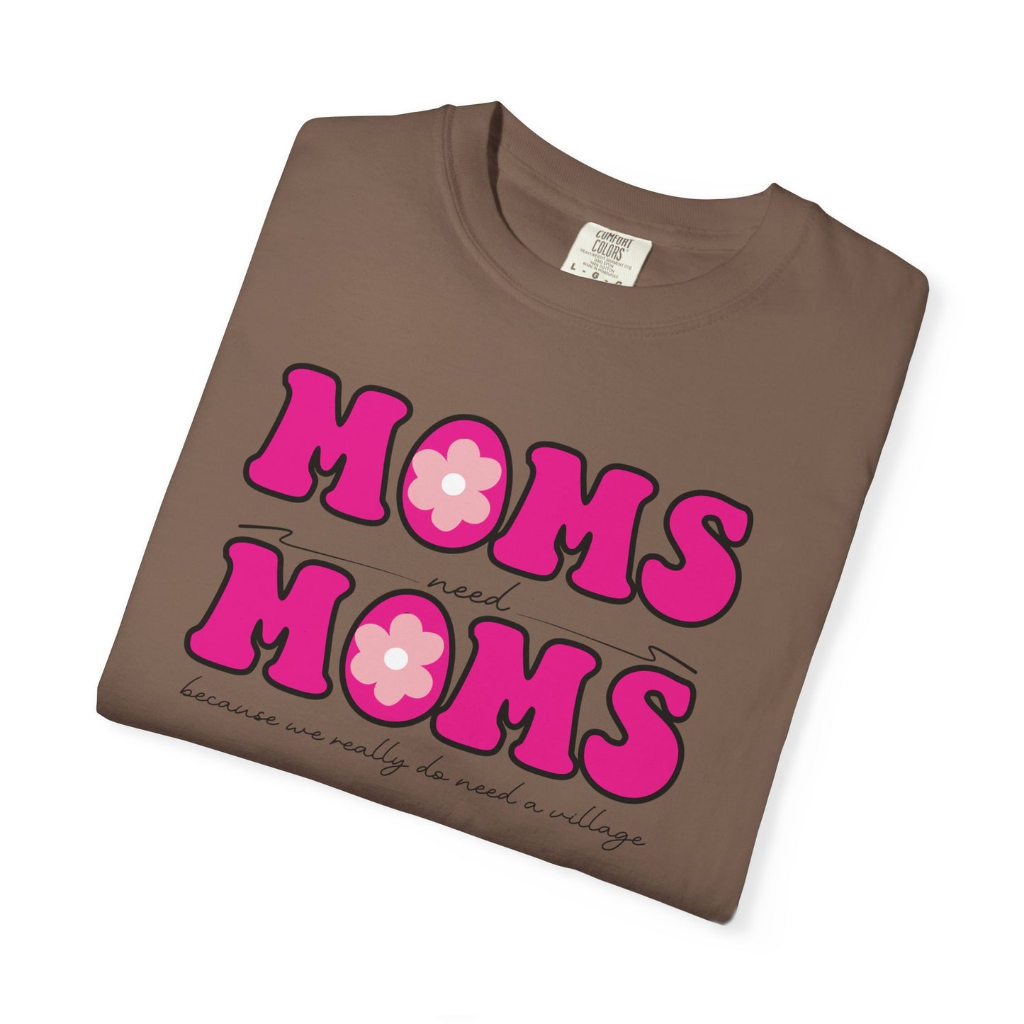 Moms Need Mom T-Shirt, Fun Gift for Mother's Day, Cute Mom Shirt, Gardening Shirt, Casual Women's Tee, because we really do need a village