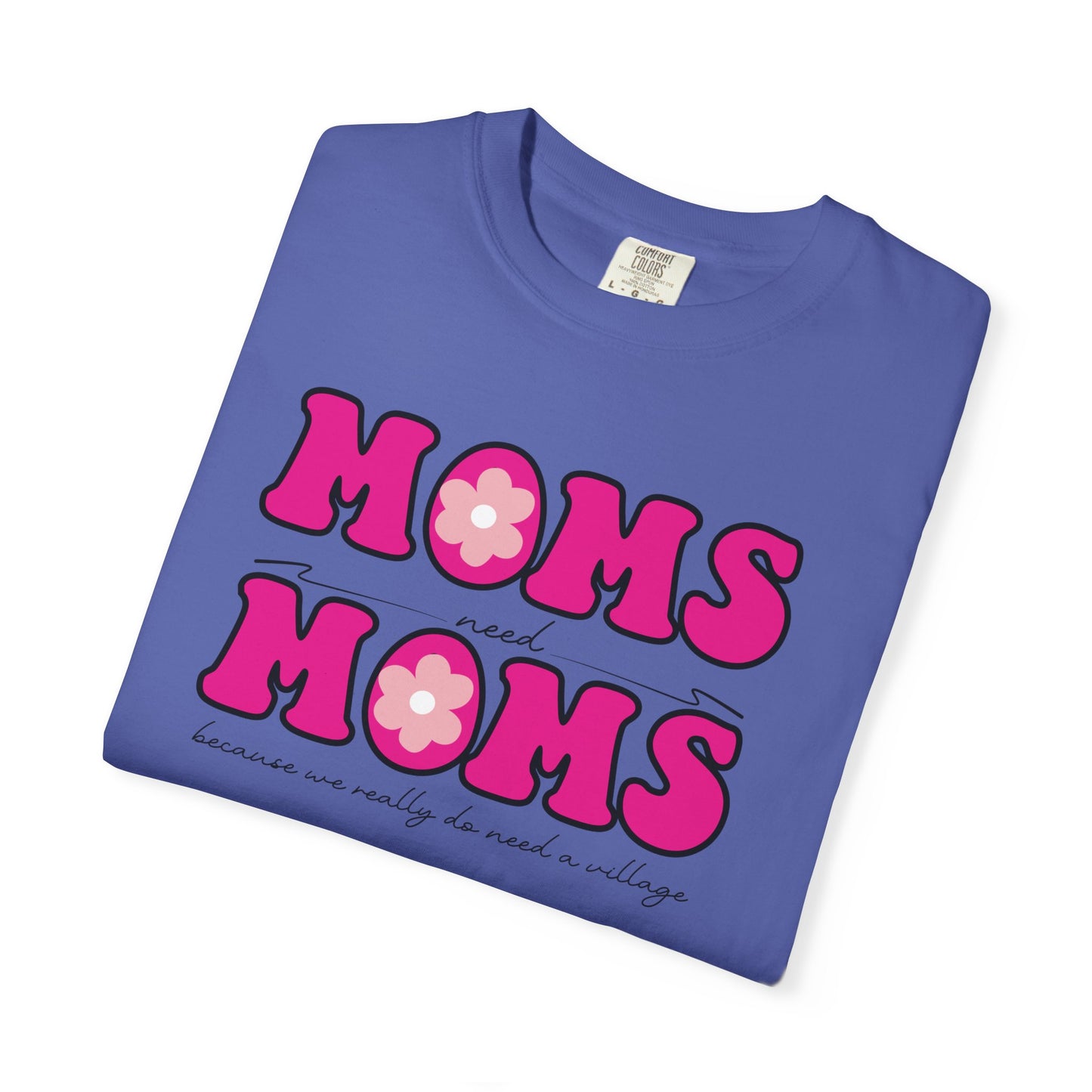 Moms Need Mom T-Shirt, Fun Gift for Mother's Day, Cute Mom Shirt, Gardening Shirt, Casual Women's Tee, because we really do need a village