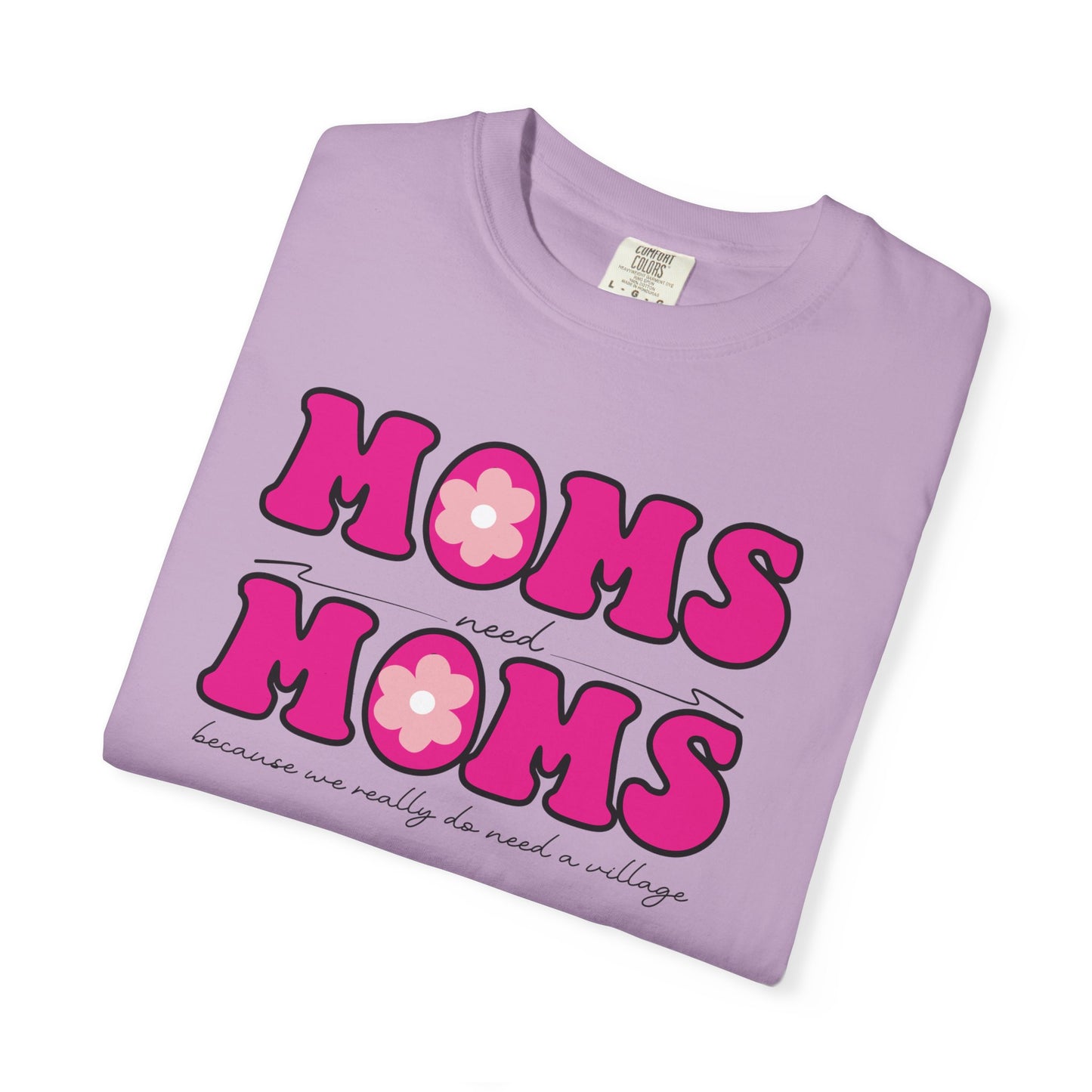 Moms Need Mom T-Shirt, Fun Gift for Mother's Day, Cute Mom Shirt, Gardening Shirt, Casual Women's Tee, because we really do need a village