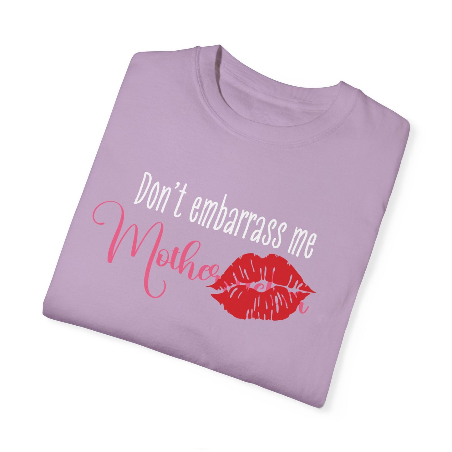 Dont Embarrass Me T-shirt, Humorous Gift for Moms, Funny Family Tee, Casual Wear for Mothers day, Perfect Birthday Gift