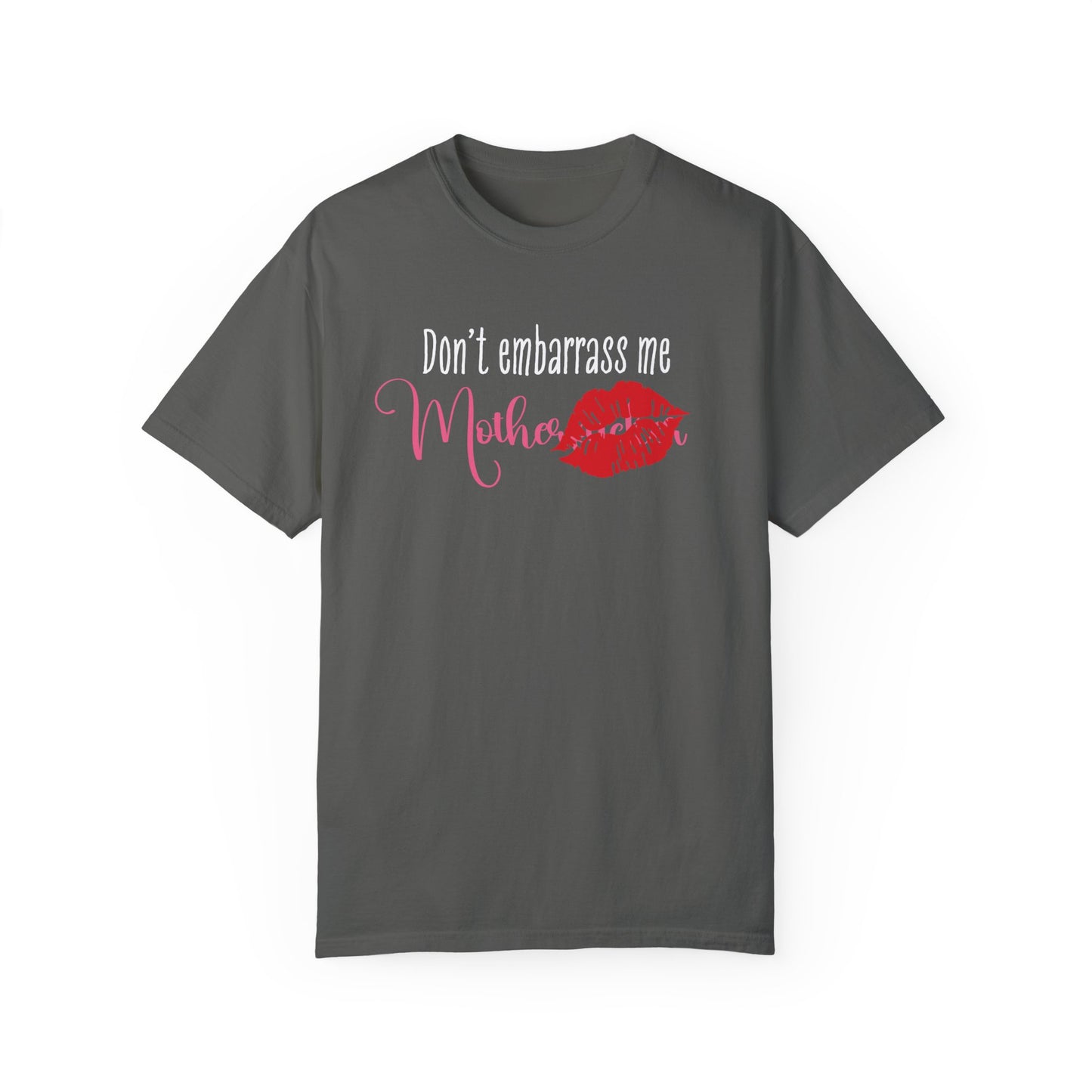 Dont Embarrass Me T-shirt, Humorous Gift for Moms, Funny Family Tee, Casual Wear for Mothers day, Perfect Birthday Gift