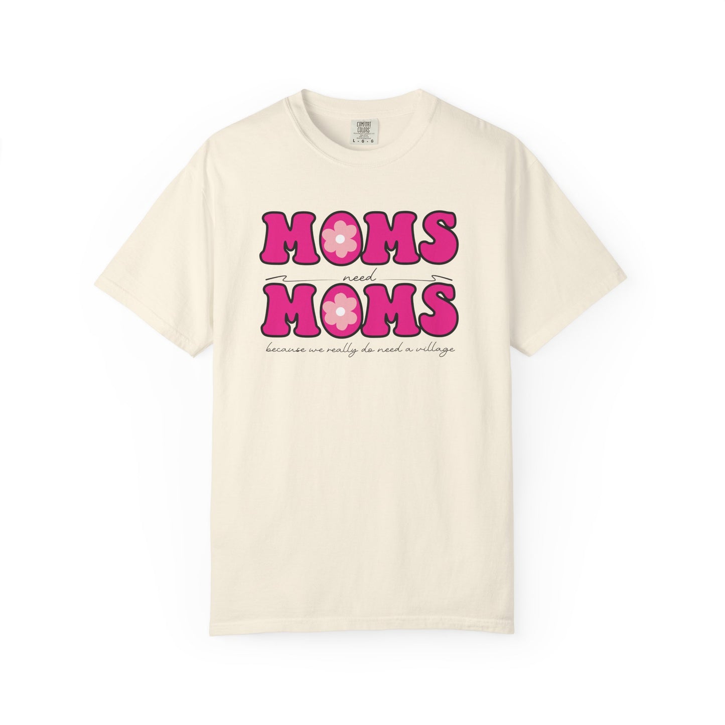 Moms Need Mom T-Shirt, Fun Gift for Mother's Day, Cute Mom Shirt, Gardening Shirt, Casual Women's Tee, because we really do need a village