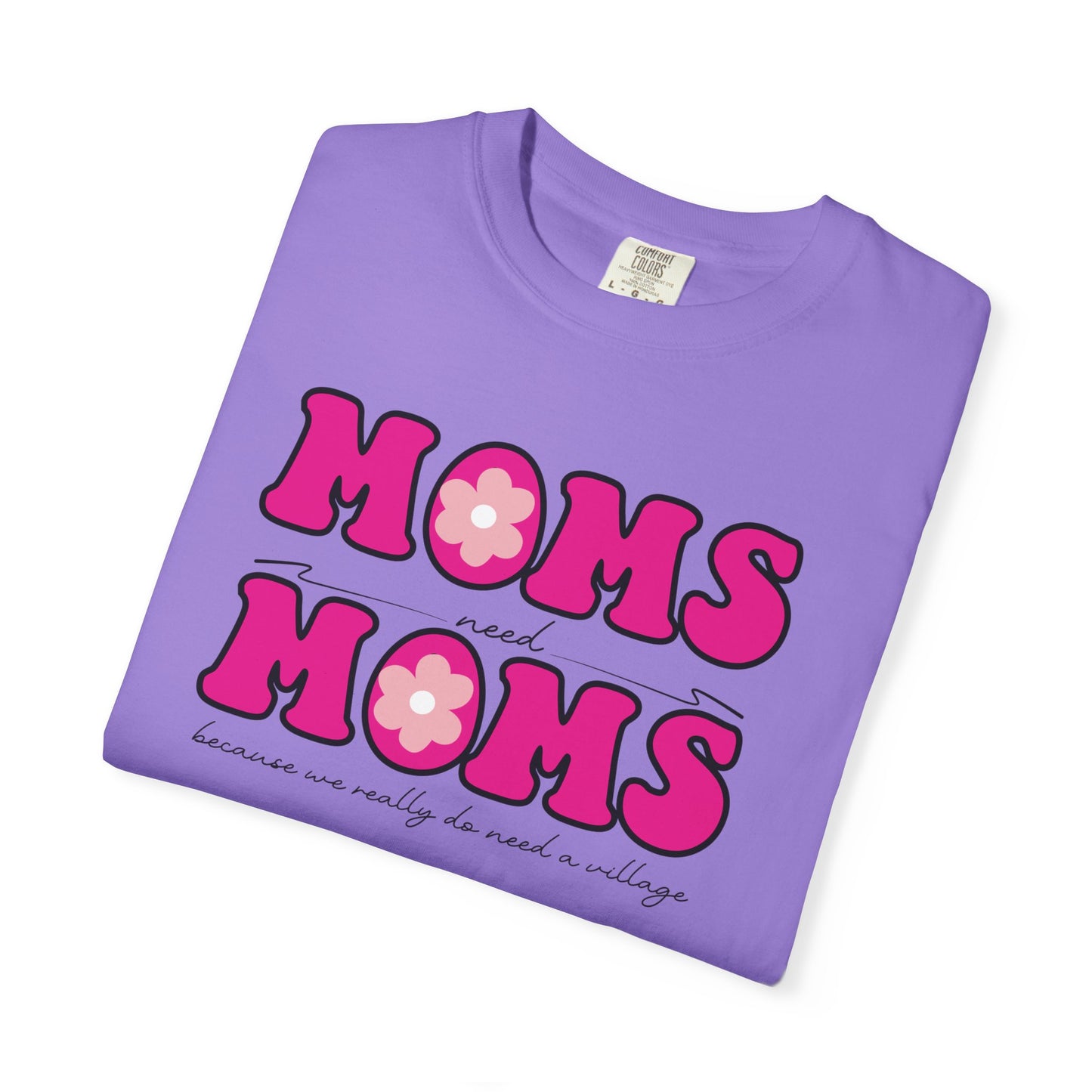 Moms Need Mom T-Shirt, Fun Gift for Mother's Day, Cute Mom Shirt, Gardening Shirt, Casual Women's Tee, because we really do need a village