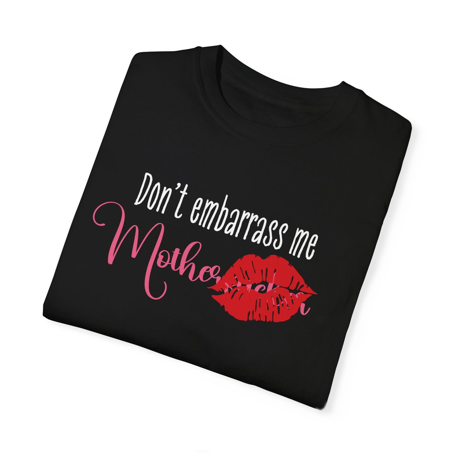 Dont Embarrass Me T-shirt, Humorous Gift for Moms, Funny Family Tee, Casual Wear for Mothers day, Perfect Birthday Gift