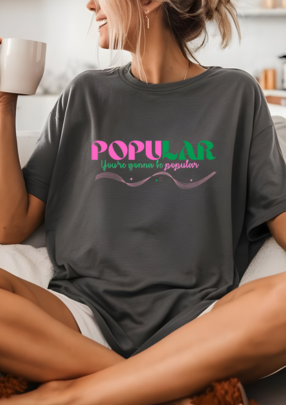 You’re gonna be popular comfort colors shirt/ wicked inspired/ movie lover / holiday gift