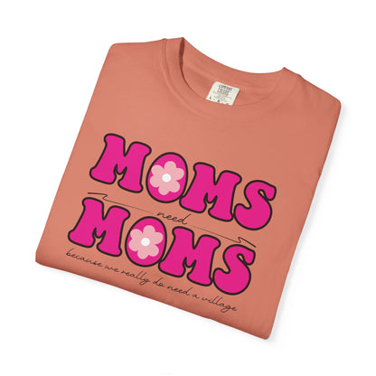 Moms Need Mom T-Shirt, Fun Gift for Mother's Day, Cute Mom Shirt, Gardening Shirt, Casual Women's Tee, because we really do need a village