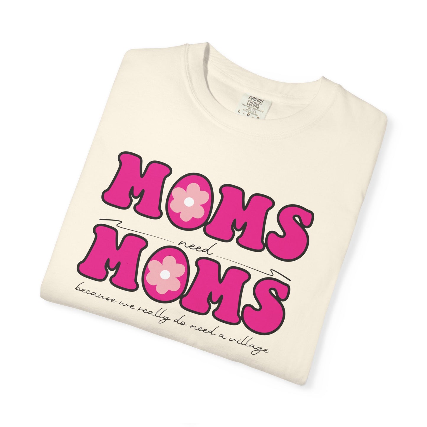 Moms Need Mom T-Shirt, Fun Gift for Mother's Day, Cute Mom Shirt, Gardening Shirt, Casual Women's Tee, because we really do need a village