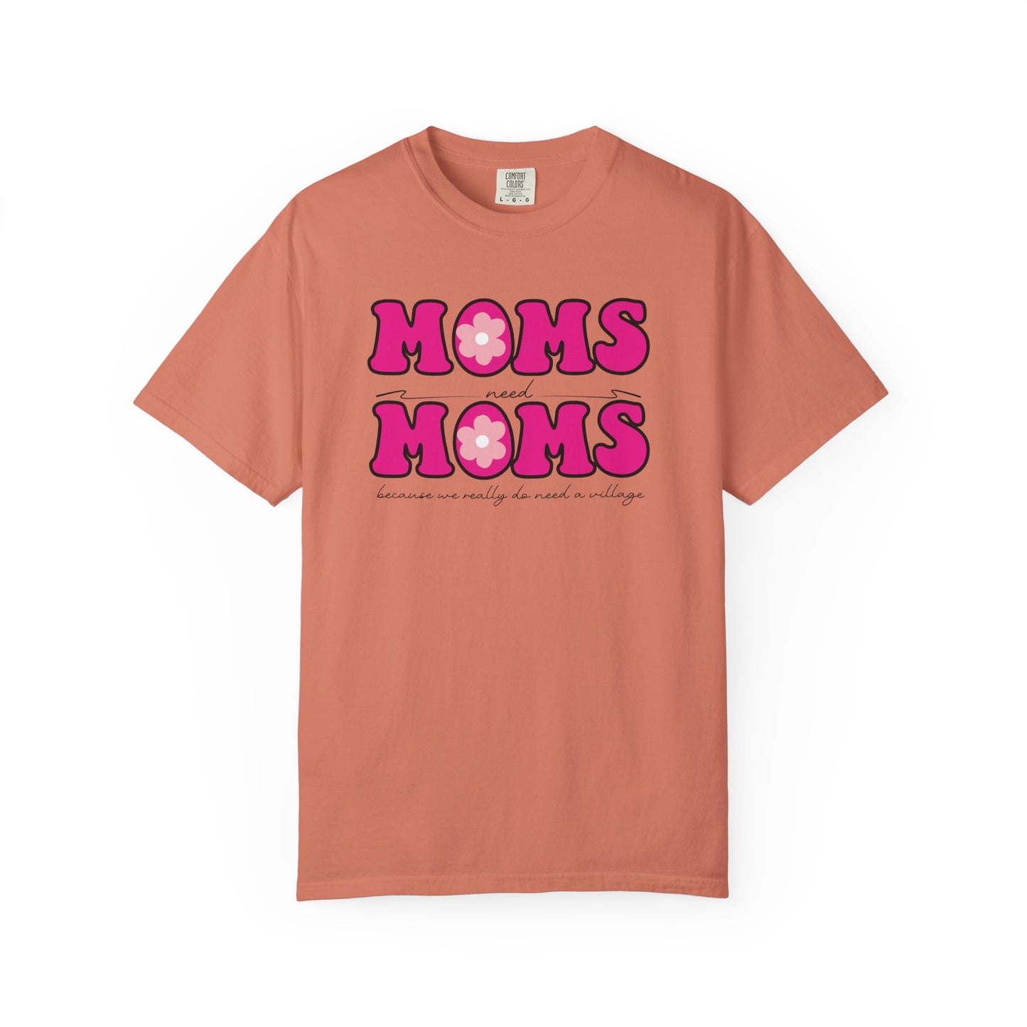 Moms Need Mom T-Shirt, Fun Gift for Mother's Day, Cute Mom Shirt, Gardening Shirt, Casual Women's Tee, because we really do need a village