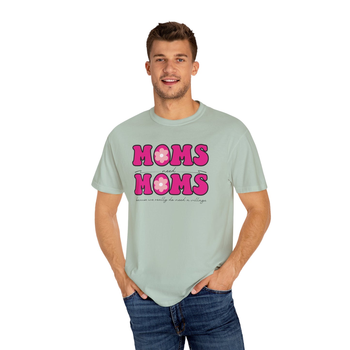 Moms Need Mom T-Shirt, Fun Gift for Mother's Day, Cute Mom Shirt, Gardening Shirt, Casual Women's Tee, because we really do need a village