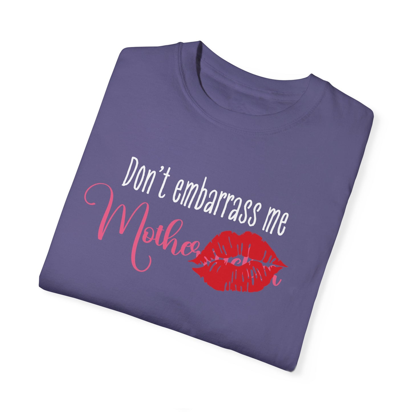 Dont Embarrass Me T-shirt, Humorous Gift for Moms, Funny Family Tee, Casual Wear for Mothers day, Perfect Birthday Gift