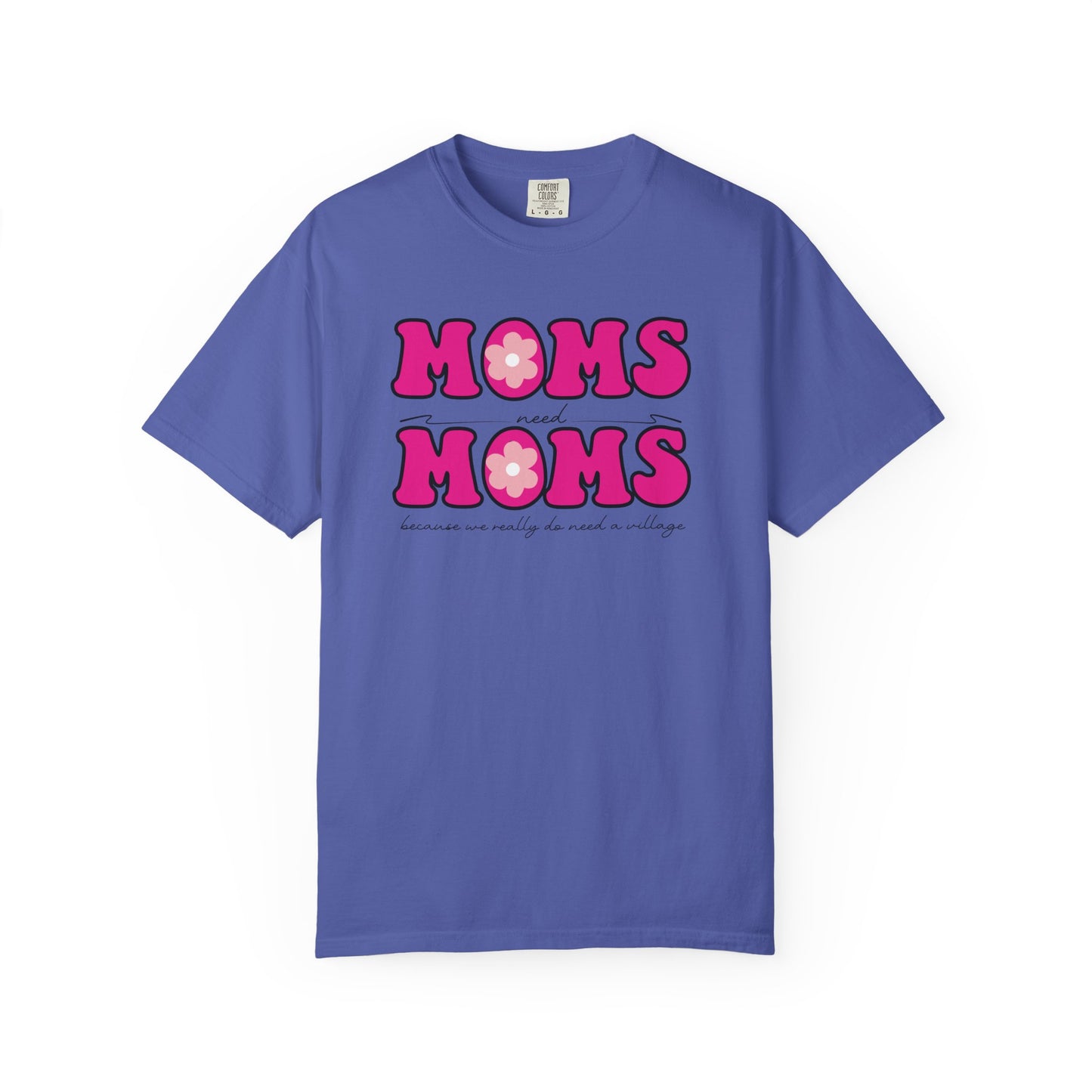 Moms Need Mom T-Shirt, Fun Gift for Mother's Day, Cute Mom Shirt, Gardening Shirt, Casual Women's Tee, because we really do need a village