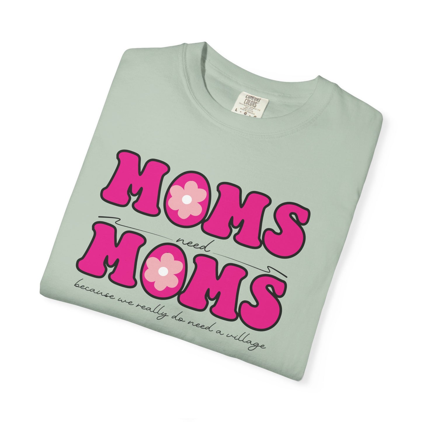 Moms Need Mom T-Shirt, Fun Gift for Mother's Day, Cute Mom Shirt, Gardening Shirt, Casual Women's Tee, because we really do need a village
