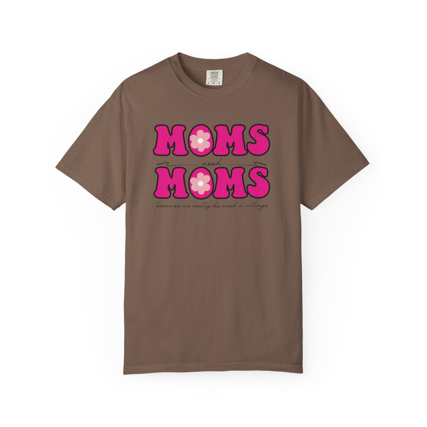 Moms Need Mom T-Shirt, Fun Gift for Mother's Day, Cute Mom Shirt, Gardening Shirt, Casual Women's Tee, because we really do need a village