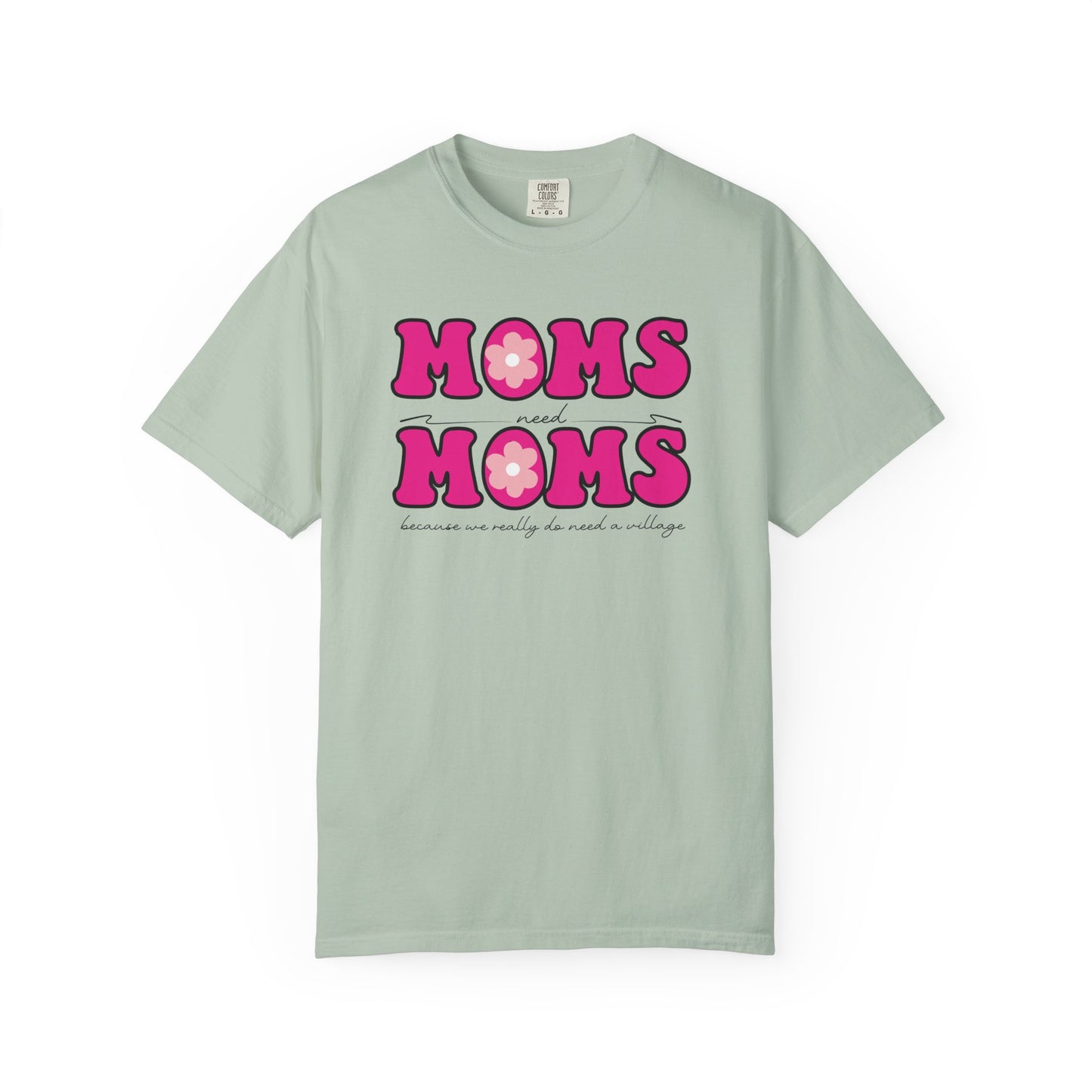 Moms Need Mom T-Shirt, Fun Gift for Mother's Day, Cute Mom Shirt, Gardening Shirt, Casual Women's Tee, because we really do need a village
